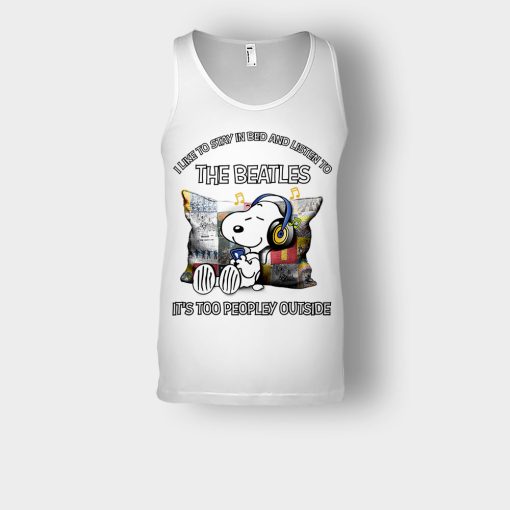 Snoopy-I-like-to-stay-in-bed-and-listen-to-The-Beatles-its-too-peopley-outside-Unisex-Tank-Top-White