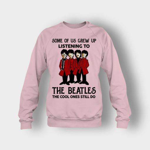 Some-of-us-grew-up-listening-to-The-Beatles-the-cool-ones-still-do-Crewneck-Sweatshirt-Light-Pink