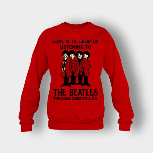 Some-of-us-grew-up-listening-to-The-Beatles-the-cool-ones-still-do-Crewneck-Sweatshirt-Red