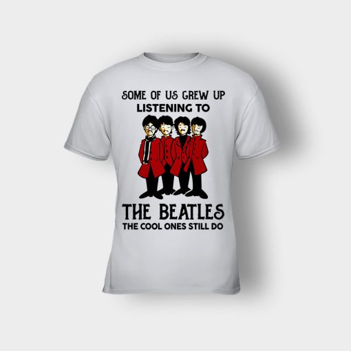 Some-of-us-grew-up-listening-to-The-Beatles-the-cool-ones-still-do-Kids-T-Shirt-Ash