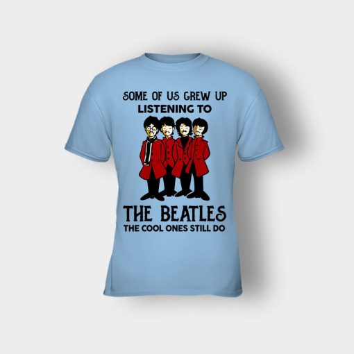 Some-of-us-grew-up-listening-to-The-Beatles-the-cool-ones-still-do-Kids-T-Shirt-Light-Blue