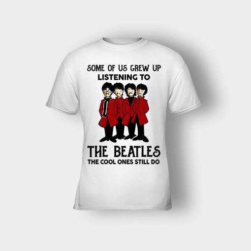 Some-of-us-grew-up-listening-to-The-Beatles-the-cool-ones-still-do-Kids-T-Shirt-White