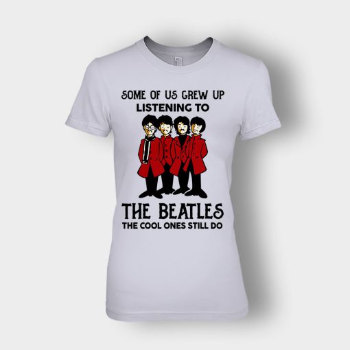 Some-of-us-grew-up-listening-to-The-Beatles-the-cool-ones-still-do-Ladies-T-Shirt-Sport-Grey