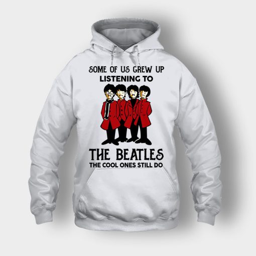 Some-of-us-grew-up-listening-to-The-Beatles-the-cool-ones-still-do-Unisex-Hoodie-Ash