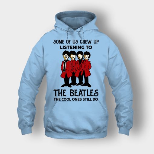 Some-of-us-grew-up-listening-to-The-Beatles-the-cool-ones-still-do-Unisex-Hoodie-Light-Blue