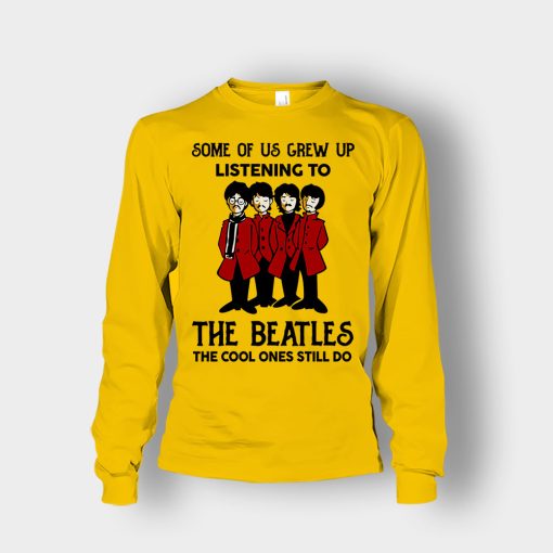 Some-of-us-grew-up-listening-to-The-Beatles-the-cool-ones-still-do-Unisex-Long-Sleeve-Gold