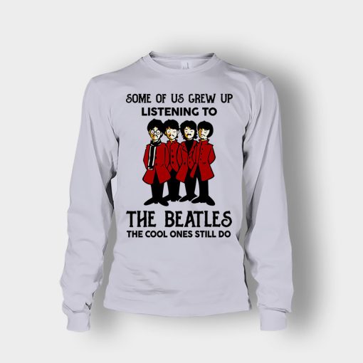 Some-of-us-grew-up-listening-to-The-Beatles-the-cool-ones-still-do-Unisex-Long-Sleeve-Sport-Grey