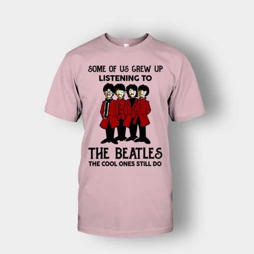 Some-of-us-grew-up-listening-to-The-Beatles-the-cool-ones-still-do-Unisex-T-Shirt-Light-Pink