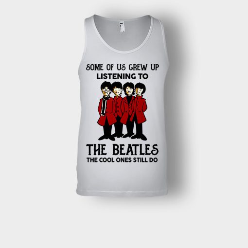 Some-of-us-grew-up-listening-to-The-Beatles-the-cool-ones-still-do-Unisex-Tank-Top-Ash