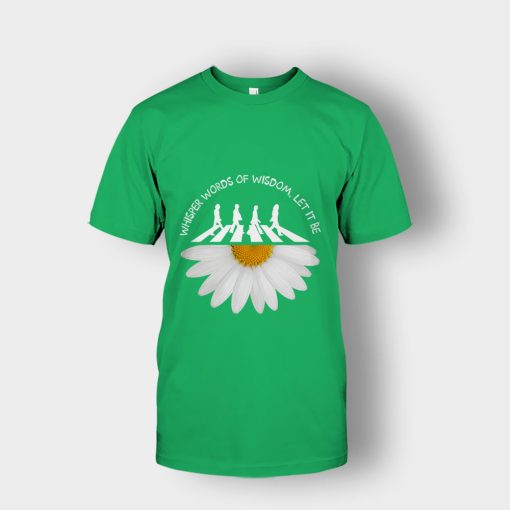 The-Beatles-crosswalk-daisy-whisper-words-of-wisdom-let-it-be-Unisex-T-Shirt-Irish-Green