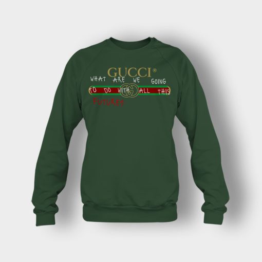 Where-Are-We-Going-To-Do-All-This-Future-Gucci-Crewneck-Sweatshirt-Forest