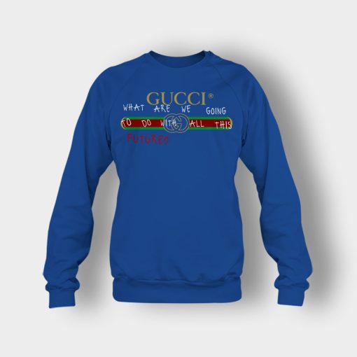 Where-Are-We-Going-To-Do-All-This-Future-Gucci-Crewneck-Sweatshirt-Royal