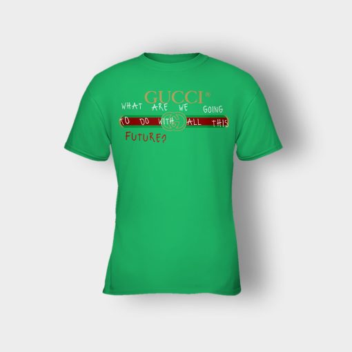 Where-Are-We-Going-To-Do-All-This-Future-Gucci-Kids-T-Shirt-Irish-Green