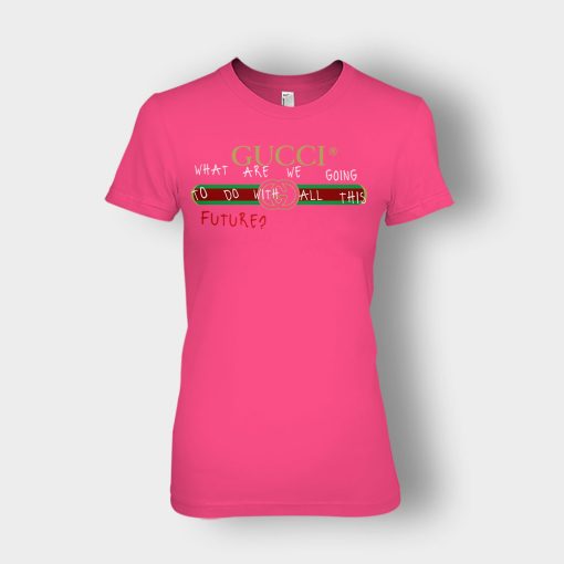 Where-Are-We-Going-To-Do-All-This-Future-Gucci-Ladies-T-Shirt-Heliconia