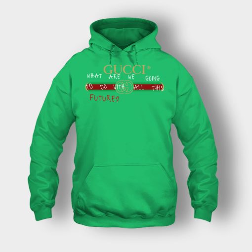 Where-Are-We-Going-To-Do-All-This-Future-Gucci-Unisex-Hoodie-Irish-Green