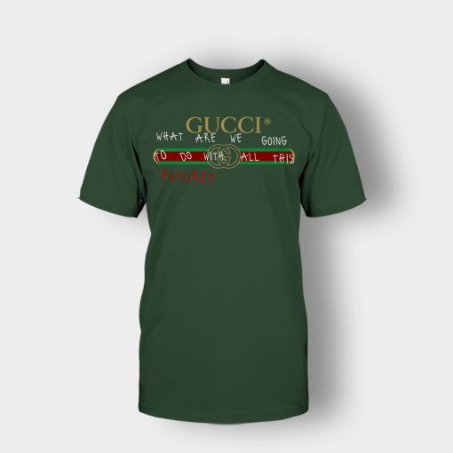 Where-Are-We-Going-To-Do-All-This-Future-Gucci-Unisex-T-Shirt-Forest