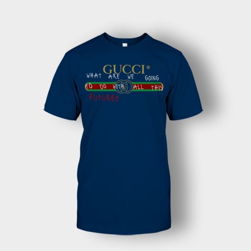 Where-Are-We-Going-To-Do-All-This-Future-Gucci-Unisex-T-Shirt-Navy