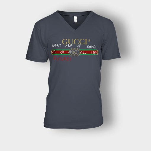 Where-Are-We-Going-To-Do-All-This-Future-Gucci-Unisex-V-Neck-T-Shirt-Dark-Heather